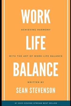 Paperback Work Life Balance: Achieving Harmony with The Art of Work-Life Balance Book