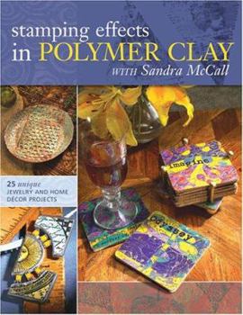 Paperback Stamping Effects in Polymer Clay with Sandra McCall: Includes 25 Unique Jewelry and Home Decor Projects Book