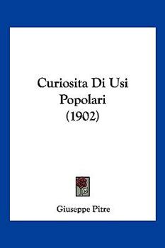 Paperback Curiosita Di Usi Popolari (1902) [Italian] Book