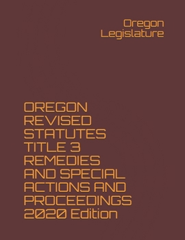 Paperback OREGON REVISED STATUTES TITLE 3 REMEDIES AND SPECIAL ACTIONS AND PROCEEDINGS 2020 Edition Book