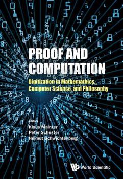 Proof and Computation: Digitization in Mathematics, Computer Science, and Philosophy