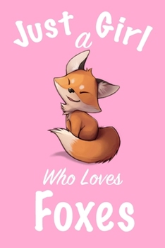 Paperback Just A Girl Who Loves Foxes: journal for girls, notebook for girls, funny gift for girl Book