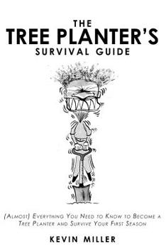 Paperback The Tree Planter's Survival Guide: (Almost) Everything You Need to Know to Become a Tree Planter and Survive Your First Season Book