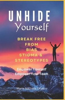 Paperback UnHide Yourself: Break Free From Bias, Stigma and Stereotypes: Empower Yourself, Empower Your Team Book