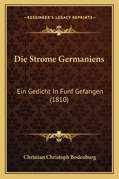 Paperback Die Strome Germaniens: Ein Gedicht In Funf Gefangen (1810) [German] Book