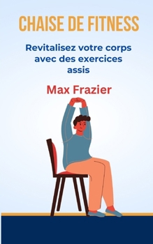 Paperback Chaise de Fitness: Revitalisez votre corps avec des exercices assis [French] Book