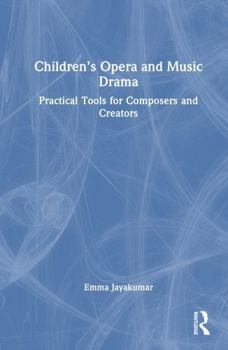 Hardcover Children's Opera and Music Drama: Practical Tools for Composers and Creators Book