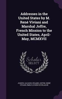 Hardcover Addresses in the United States by M. Rene Viviani and Marshal Joffre, French Mission to the United States, April-May, MCMXVII Book