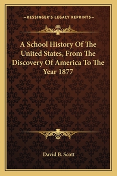 Paperback A School History Of The United States, From The Discovery Of America To The Year 1877 Book