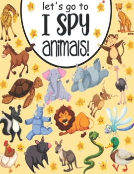 Let's Go To I Spy Animals!: A joy picture book and Guessing Game for 2-5 Year Olds