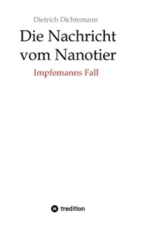 Die Nachricht vom Nanotier: Die Aufarbeitung der Corona-Verbrechen in Reimform: Impfemanns Fall: Vom Ende der Impf-Märchen (German Edition)