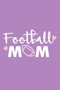 Football Mom: Blank Lined Notebook Journal: Football Lover Gift For Women Mom Sister Mommy Daughter Girlfriend 6x9 - 110 Blank Pages - Plain White Paper - Soft Cover Book
