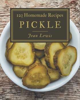 Paperback 123 Homemade Pickle Recipes: Explore Pickle Cookbook NOW! Book