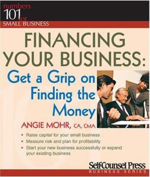 Paperback Financing Your Business: Get a Grip on Finding the Money (Numbers 101 for Small Business) Book