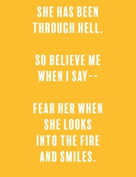 She has been through hell.  so believe me  when i say--   fear her when  she looks  into the fire  and smiles.: a Lined Boss Lady Girl Journal with ... for Writing down all those Business Ideas!