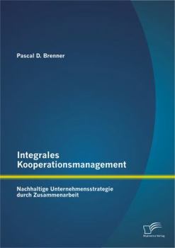 Paperback Integrales Kooperationsmanagement: Nachhaltige Untermehmensstrategie durch Zusammenarbeit [German] Book