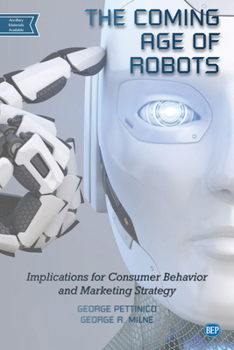 Paperback The Coming Age of Robots: Implications for Consumer Behavior and Marketing Strategy Book