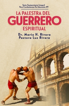 LA PALESTRA DEL GUERRERO ESPIRITUAL. (EQUIPAMIENTO INTEGRAL PARA COMBATIENTES DE LIBERACION)