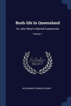 Paperback Bush-life In Queensland: Or, John West's Colonial Experiences; Volume 1 Book