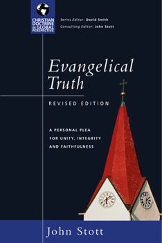 Evangelical Truth: A Personal Plea For Unity, Integrity & Faithfulness (Christian Doctrine in Global Perspective)