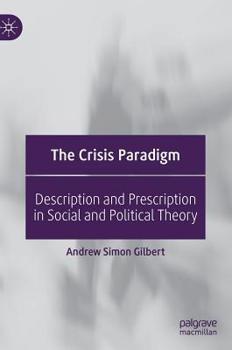 The Crisis Paradigm: Description and Prescription in Social and Political Theory