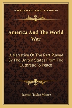 Paperback America And The World War: A Narrative Of The Part Played By The United States From The Outbreak To Peace Book