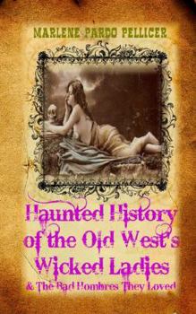 Paperback Haunted History of the Old West's Wicked Ladies: and The Bad Hombres They Loved Book