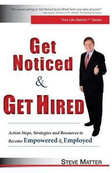 Paperback Get Noticed & Get Hired: Action Steps, Strategies and Resources to Become Empowered & Employed Book