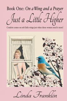 Paperback Just a Little Higher: A Collection of True Stories about Women and the Special Birds Who Encouraged Them Book