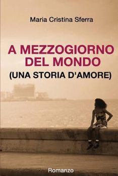 Paperback A mezzogiorno del mondo (una storia d'amore) [Italian] Book