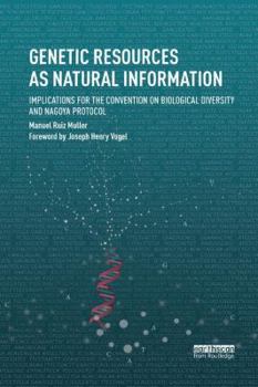 Paperback Genetic Resources as Natural Information: Implications for the Convention on Biological Diversity and Nagoya Protocol Book