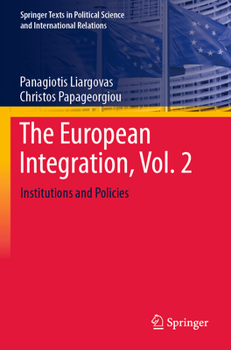 The European Integration, Vol. 2: Institutions and Policies (Springer Texts in Political Science and International Relations)