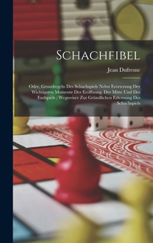 Hardcover Schachfibel; Oder, Grundregeln Des Schachspiels Nebst Erörterung Der Wichtigsten Momente Der Eröffnung, Der Mitte Und Des Endspiels; Wegweiser Zur Grü [French] Book