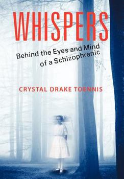 Hardcover Whispers: Behind the Eyes and Mind of a Schizophrenic Book