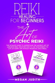 Paperback Reiki Healing for Beginners+ The Art of Psychic Reiki: The Ultimate Guide to Understand the Ancient Art of Japanese Reiki. Discover How to use Your En Book