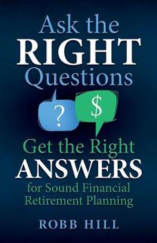 Paperback Ask the RIGHT Questions Get the Right ANSWERS: For Sound Financial Retirement Planning Book