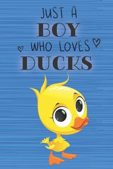 Just a Boy Who Loves Ducks: Blank Line Notebook, Diary, Journal, Planner with favorite animal / 6 x 9 / 110 Lined Pages / Great Gift Idea … Journaling Writing or Doodles Better Then Gift Card