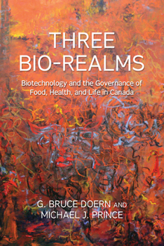 Paperback Three Bio-Realms: Biotechnology and the Governance of Food, Health, and Life in Canada Book