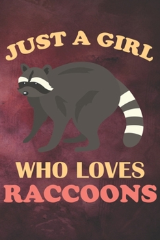 Just A Girl Who Loves Raccoons: 110 Blank Lined Papers - 6x9 Personalized Customized Raccoon Composition Notebook Journal Gift For Raccoon Lovers