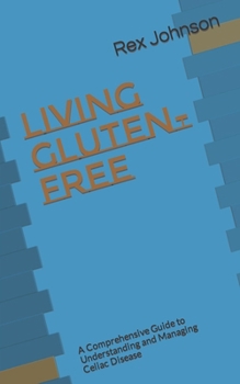 Paperback Living Gluten-Free: A Comprehensive Guide to Understanding and Managing Celiac Disease Book