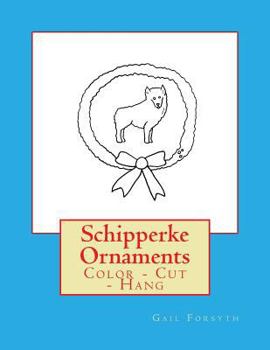 Paperback Schipperke Ornaments: Color - Cut - Hang Book