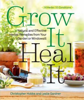 Paperback Grow It, Heal It: Natural and Effective Herbal Remedies from Your Garden or Windowsill Book