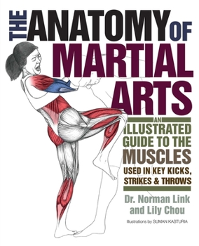Paperback Anatomy of Martial Arts: An Illustrated Guide to the Muscles Used in Key Kicks, Strikes, & Throws Book
