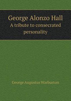 Paperback George Alonzo Hall A tribute to consecrated personality Book