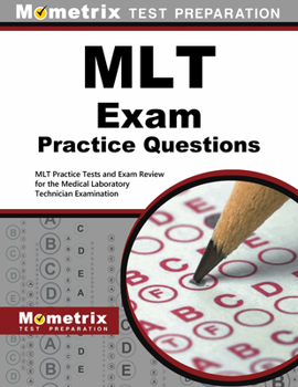 Paperback Mlt Exam Practice Questions: Mlt Practice Tests and Exam Review for the Medical Laboratory Technician Examination Book