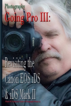 Paperback Photography: Going Pro III: Revisiting the Canon EOS 1DS & 1DS Mark II Book