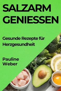 Paperback Salzarm Genießen: Gesunde Rezepte für Herzgesundheit [German] Book