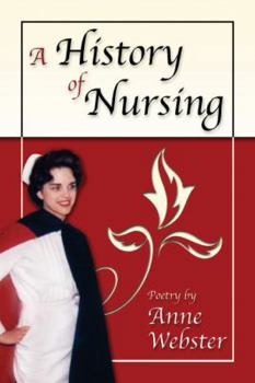 Paperback A History of Nursing: Poetry by Anne Webster Book
