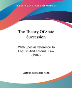 Paperback The Theory Of State Succession: With Special Reference To English And Colonial Law (1907) Book
