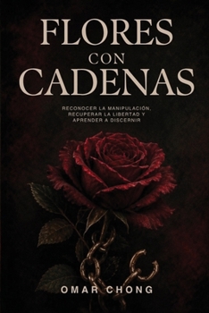 Flores Con Cadenas (Spanish Edition)
